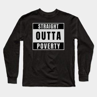 Straight Outta Poverty Long Sleeve T-Shirt